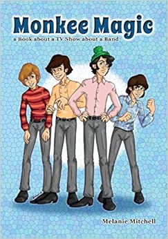 Monkee Magic: a Book about a TV Show about a Band Monkee Magic: a Book about a TV Show about a Band