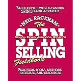 The SPIN Selling Fieldbook: Practical Tools, Methods, Exercises, and Resources