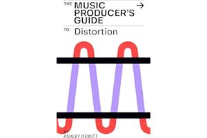 The Music Producer's Guide To Distortion