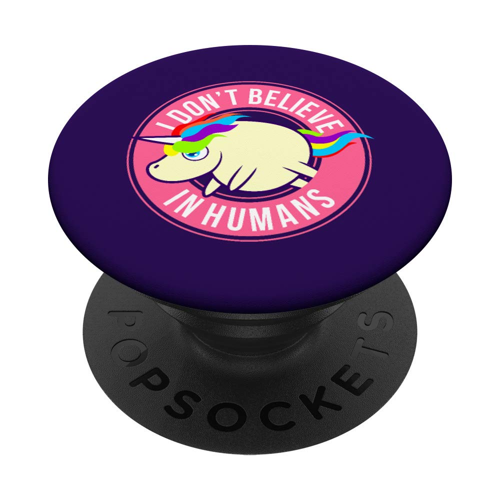 Unicorn I Don't Believe In Humans Funny Cute PopSockets Grip and Stand for Phones and Tablets