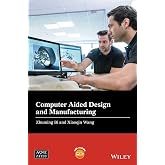 Computer Aided Design and Manufacturing (Wiley-ASME Press Series)