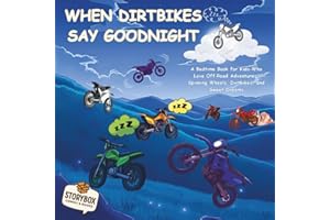 When Dirtbikes Say Goodnight: A Bedtime Book for Kids Who Love Off‑Road Adventures, Spinning Wheels, Dirtbikes, and Sweet Dreams