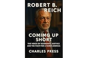 ROBERT B. REICH: Coming Up Short: The Voice of Economic Justice and the Fight for a Fairer America