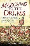 Marching to the Drums: Eyewitness Accounts of Battle from the Crimea to the Siege of Mafeking by Ian Kinght