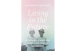 Living in the Future: Utopianism and the Long Civil Rights Movement