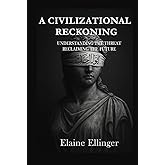 A Civilizational Reckoning: Understanding the Threat, Reclaiming the Future