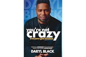You're Not Crazy: Everyone Gets Anxious: Practical strategies for overcoming anxiety and finding lasting peace