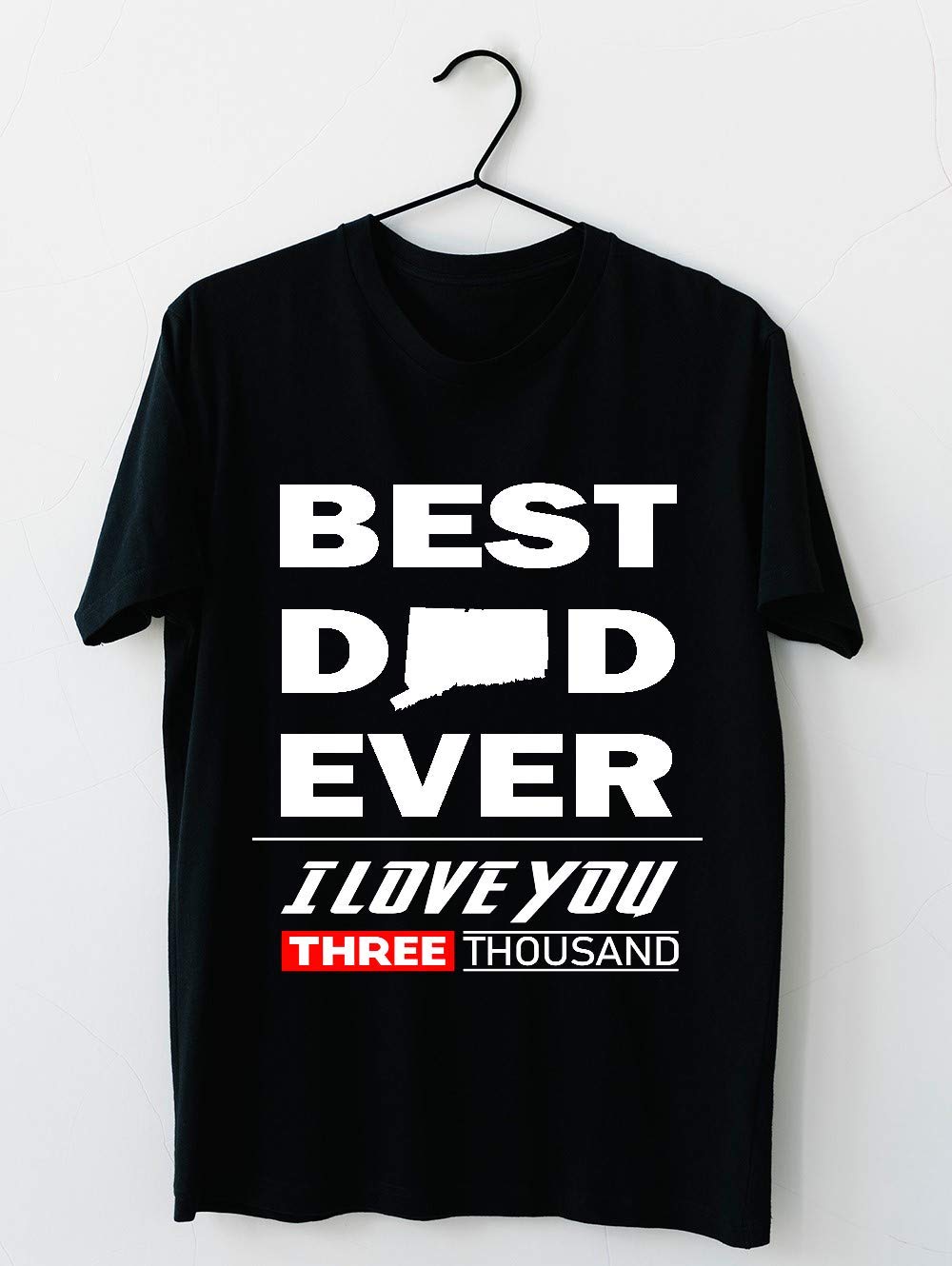 Connecticut Best Dad Ever Father Day I Love You Three Thousand Endgame I Love You 3000 Swearter For T Shirt
