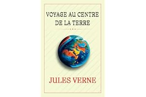 VOYAGE AU CENTRE DE LA TERRE: "Un Voyage Extraordinaire au Cœur de la Planète"