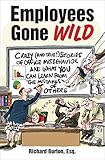 Employees Gone Wild: Crazy (and True!) Stories of Office Misbehavior and What You Can Learn from the by