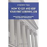 Insiders Talk: How to Get and Keep Your First Lobbying Job: Preparation, Potential Employers, and First-Day Performance