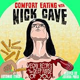 Image de Comfort Eating with Nick Cave: Vegan Recipes to Get Deep Inside of You (Vegan Cookbooks)