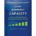 Building Nonprofit Capacity: A Guide to Managing Change Through Organizational Lifecycles