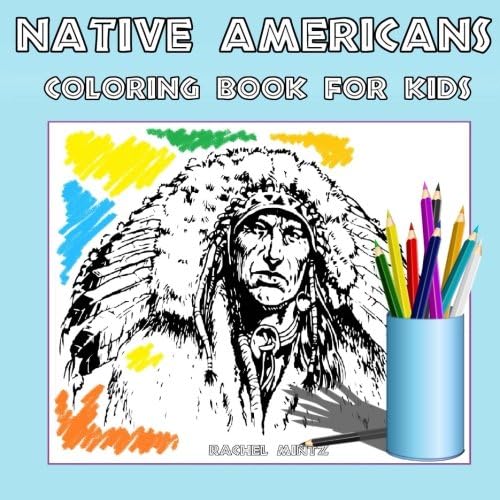Coloring Book For Kids - Native Americans: 36 Coloring Pages Of Native Indian Americans - War Bonnets, Headdresses, Tomahawks, Heritage: Volume 33 (Coloring Books For Kids)