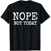 Nope Not Today T-Shirt T-Shirt