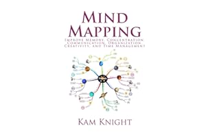 Mind Mapping: Improve Memory, Concentration, Communication, Organization, Creativity, and Time Management (Mental Performance