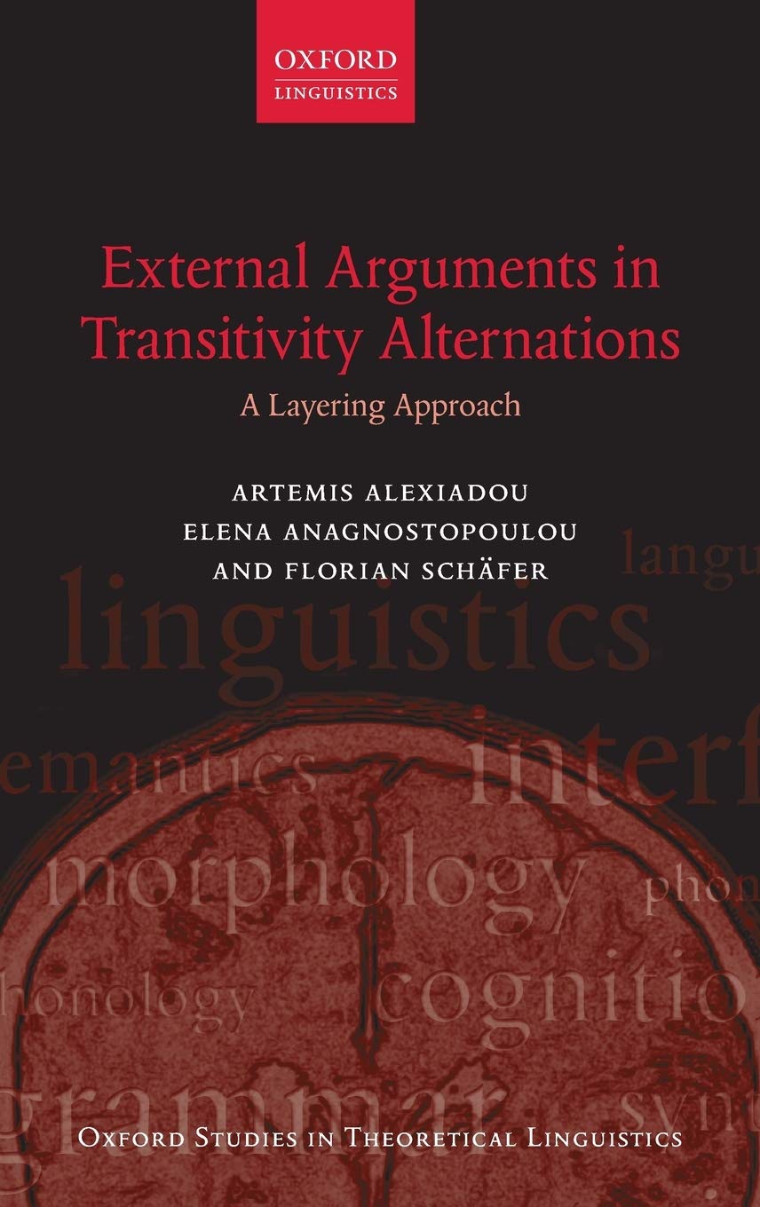 External Arguments In Transitivity Alternations A Layering Approach 55 Oxford Studies In Theoretical Linguistics Amazon Es Alexiadou Artemis Anagnostopoulou Elena Schafer Florian Libros En Idiomas Extranjeros