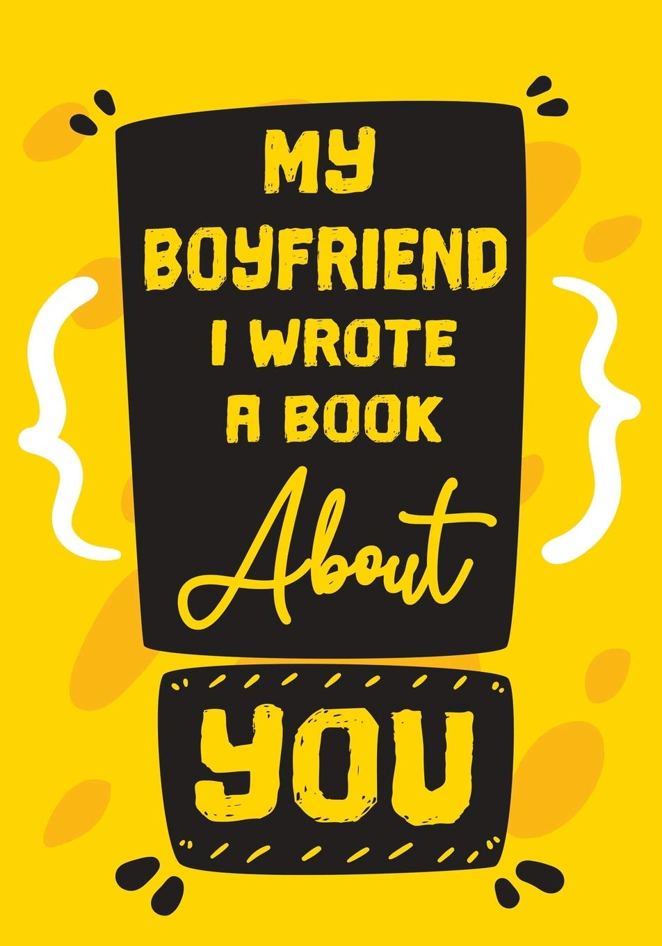 Buy My Boyfriend I Wrote A Book About You Fill In The Blank With Prompts About What I Love About My Boyfriend Perfect For Your Boyfriend Birthday Christmas Or Valentine Day Book