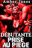 Débutante...PRISE AU PIÈGE (Vol. 1): (New Romance, Soumission, Première Fois, Interdit, Histoire by