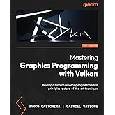 Mastering Graphics Programming with Vulkan: Develop a modern rendering engine from first principles to state-of-the-art techn