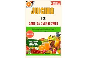 JUICING FOR CANDIDA OVERGROWTH: 40 Quick and Easy Everyday Juice and Smoothie Recipes to Reset Your Health and Combat Candida