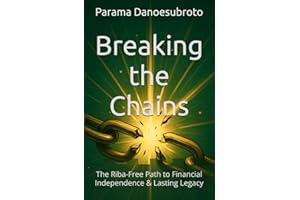 Breaking the Chains: The Riba-Free Path to Financial Independence & Lasting Legacy