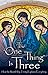 The One Thing Is Three: How the Most Holy Trinity Explains Everything