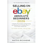 Selling on eBAY Absolute Beginners 2026: A Step-by-Step Guide to Listing, Pricing, and Shipping Items Profitably, Even If You&rsquo;ve Never Sold Online