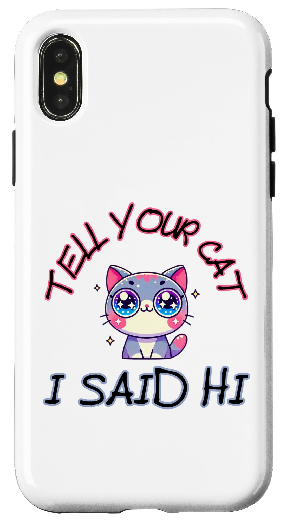 iPhone X/XS Tell Your Cat I Said Hi - Funny Cat Lover Slogan Case