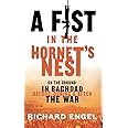 A Fist In the Hornet's Nest: On the Ground In Baghdad Before, During & After the War