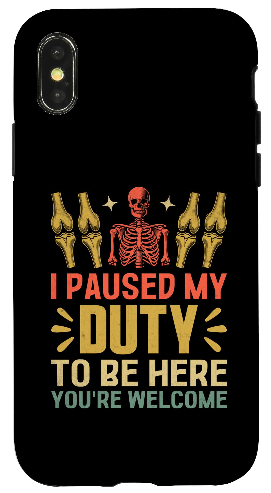 iPhone X/XS I Paused My Duty To Be Here You're Welcome Orthopedist Case
