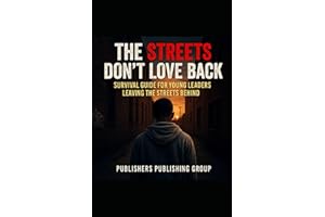 The Streets Don't Love Back: SURVIVAL GUIDE FOR YOUNG LEADERS LEAVING THE STREETS BEHIND
