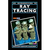 An Introduction to Ray Tracing (The Morgan Kaufmann Series in Computer Graphics)