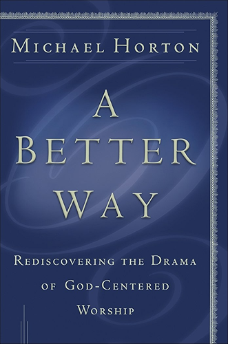 Download A Better Way: Rediscovering the Drama of God-Centered Worship (English Edition) PDF