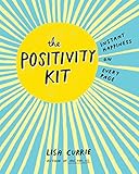 The Positivity Kit: Instant Happiness on Every Page by Lisa Currie
