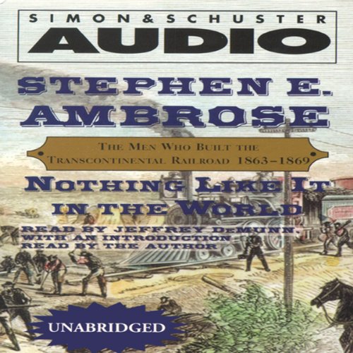 Nothing Like It In the World: The Men Who Built the Transcontinental Railroad 1863-1869