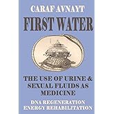 FIRST WATER: The Use of Urine and Sexual Fluids as Medicine