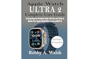 Apple Watch Ultra 2 Complete User Manual: A Comprehensive Practical Guide with Tips and Tricks to Master Your Apple Watch Ult