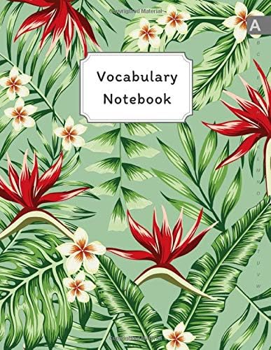 Vocabulary Notebook: 8.5 x 11 Notebook 3 Columns Large with A-Z Alphabetical Tabs Printed | Bird of Paradise Plant Design Green Paperback – June 6, 2019