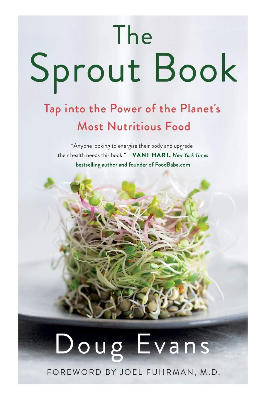 The Sprout Book Tap Into The Power Of The Planet S Most Nutritious Food Evans Doug Fuhrman M D M D Joel 9781250226174 Amazon Com Books