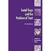 Social Traps and the Problem of Trust (Theories of Institutional Design)