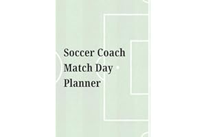 Soccer Coach Match Day Planner: Organize and Plan Your Game Day & Training Next Steps