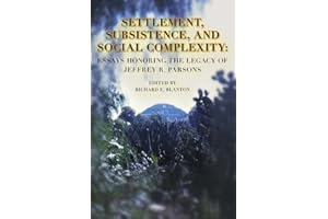 Settlement, Subsistence, and Social Complexity: Essays Honoring the Legacy of Jeffrey R. Parsons