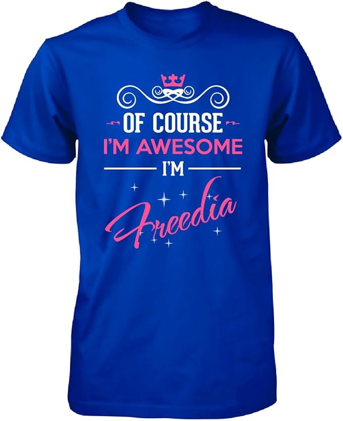 Amazon.com: Of Course I'm Awesome I'm Freedia. Name - Unisex Tshirt Royal Adult 4XL: Clothing