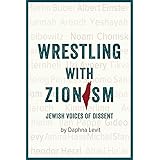 Wrestling with Zionism: Jewish Voices of Dissent