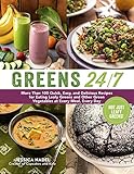 Greens 24/7: More Than 100 Quick, Easy, and Delicious Recipes for Eating Leafy Greens and Other Green Vegetables at Every Meal, Every Day by Jessica Nadel