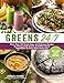 Greens 24/7: More Than 100 Quick, Easy, and Delicious Recipes for Eating Leafy Greens and Other Green Vegetables at Every Meal, Every Day by Jessica Nadel