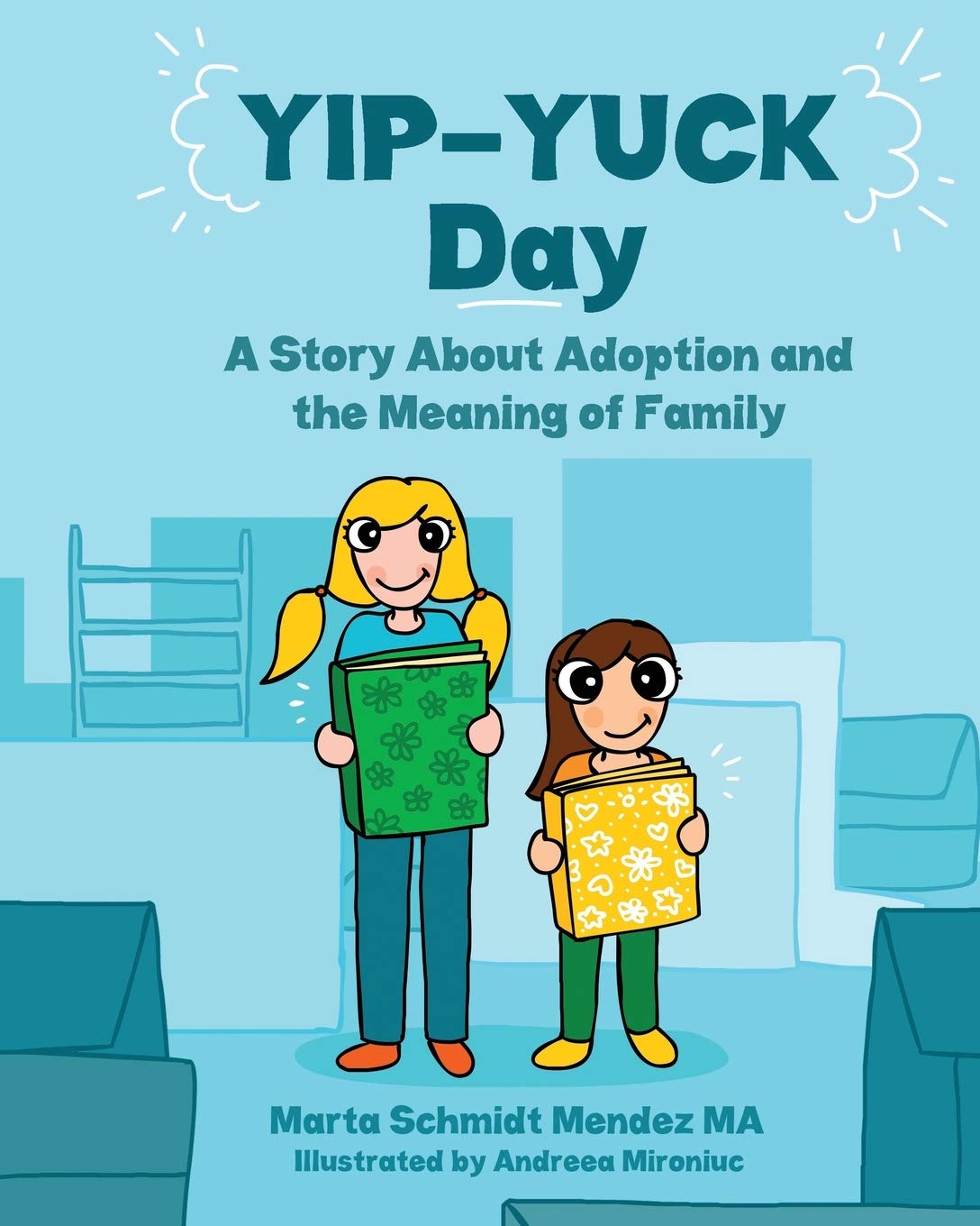 Yip Yuck Day A Story About Adoption And The Meaning Of Family Schmidt Mendez Ma Marta M Mironiuc Andreea Amazon Com Books