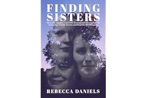 Finding Sisters: How One Adoptee Used DNA Testing and Determination to Uncover Family Secrets and Find Her Birth Family