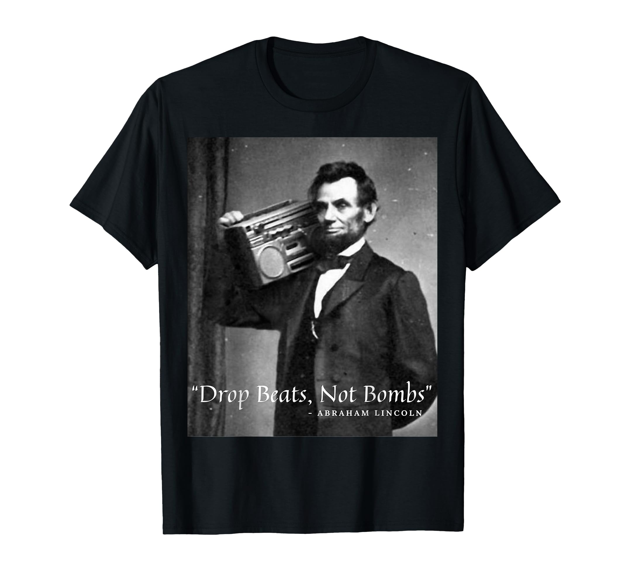 Photo 1 of "Drop Beats Not Bombs" Abraham Lincoln Funny Honest Abe T-Shirt
